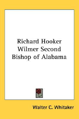 Richard Hooker Wilmer Second Bishop of Alabama magazine reviews