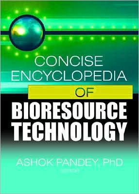 Concise Encyclopedia of Bioresource Technology book written by Ashok Pandey