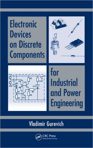 Electronic Devices on Discrete Components for Industrial and Power Engineering book written by Vladimir Gurevich