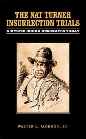 Nat Turner Insurrection Trials: A Mystic Chord Resonates Today book written by Walter L., Walter Gordon, III