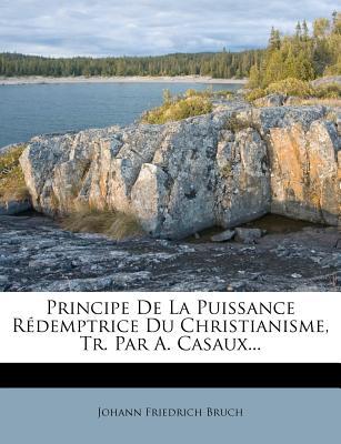 Principe de La Puissance R Demptrice Du Christianisme, Tr. Par A. Casaux... magazine reviews