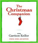 The Christmas Companion: Stories, Songs, and Sketches book written by Garrison Keillor