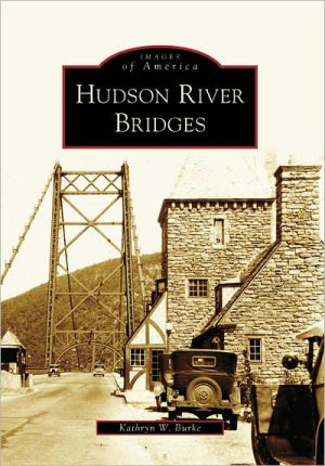 Hudson River Bridges, New York (Images of America Series) book written by Kathryn W. Burke
