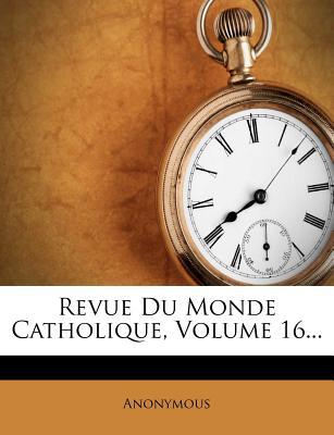 Revue Du Monde Catholique, Volume 16... magazine reviews