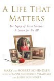 Life That Matters: The Legacy of Terri Schiavo-- A Lesson for Us All, , Life That Matters: The Legacy of Terri Schiavo-- A Lesson for Us All
