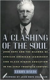 A Clashing of the Soul: John Hope and the Dilemma of African American Leadership and Black Higher Education in the Early Twentieth Century book written by Davis