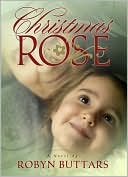 Christmas Rose book written by Robyn Buttars
