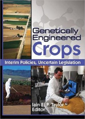 Genetically Engineered Crops: Interim Policies, Uncertain Legislation book written by Iain E. P. Taylor