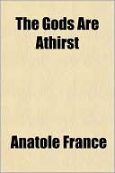 The Gods Are Athirst book written by Anatole France