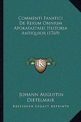 Commenti Fanatici de Rerum Omnium Apokatastasei Historia Antiquior magazine reviews