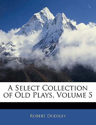 A Select Collection of Old Plays, Volume 5 magazine reviews