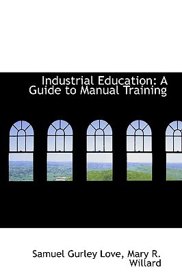 Industrial Education book written by Samuel Gurley Love
