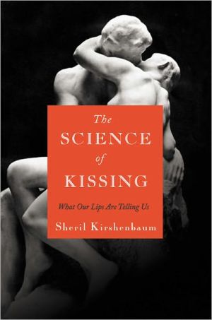 The Science of Kissing: What Our Lips Are Telling Us book written by Sheril Kirshenbaum