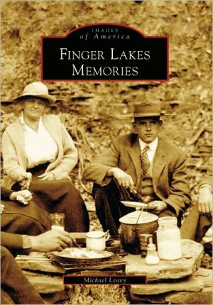 Finger Lakes Memories, New York (Images of America Series) book written by Micheal Leavy