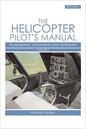 Helicopter Pilot's Manual: Powerplants, Instruments and Hydraulics, Vol. 2 book written by Norman Bailey