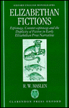 Elizabethan Fictions (Oxford English Monographs Series): Espionage, Counter-Espionage and the Duplicity of Fiction in Early Elizabethan Prose Narratives book written by R. W. Maslen