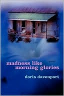 Madness like Morning Glories: Poems book written by Doris Davenport