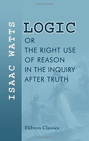 Logic, or, The Right Use of Reason in the Inquiry after Truth magazine reviews