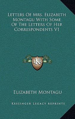 Letters of Mrs. Elizabeth Montagu with Some of the Letters of Her Correspondents V1 magazine reviews