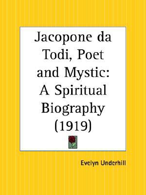 Jacopone Da Todi, Poet and Mystic A Spiritual Biography, 1919 book written by Evelyn Underhill