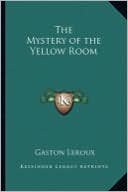 The Mystery of the Yellow Room book written by Gaston Leroux