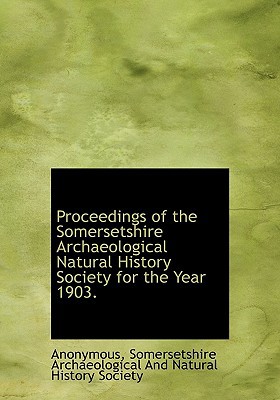 Proceedings of the Somersetshire Archaeological Natural History Society for the Year 1903. magazine reviews