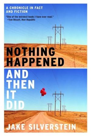 Nothing Happened and Then It Did: A Chronicle in Fact and Fiction book written by Jake Silverstein