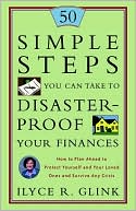 50 Simple Steps You Can Take to Disaster-Proof Your Finances: How to Plan Ahead to Protect Yourself and Your Loved Ones and Survive Any Crisis book written by Ilyce R. Glink