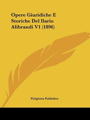 Opere Giuridiche E Storiche del Ilario Alibrandi V1 magazine reviews
