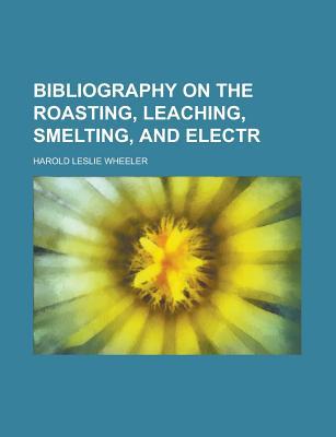 Bibliography on the Roasting, Leaching, Smelting, and Electr magazine reviews