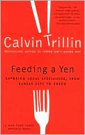 Feeding a Yen: Savoring Local Specialties from Kansas City to Cuzco written by Calvin Trillin