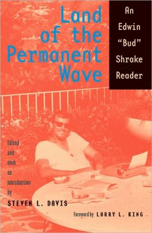 Land of the Permanent Wave: An Edwin Bud Shrake Reader book written by Bud Shrake