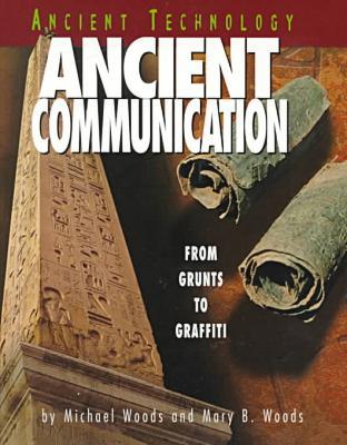 Ancient Communication: From Grunts to Graffiti book written by Michael Woods