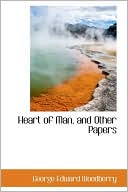 Heart of Man, and Other Papers book written by George Edward Woodberry