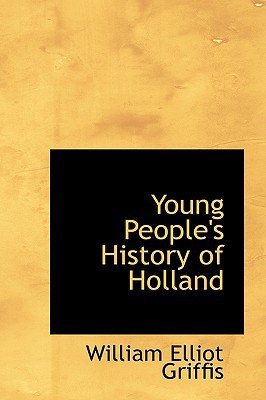 Young People's History Of Holland book written by William Elliot Griffis