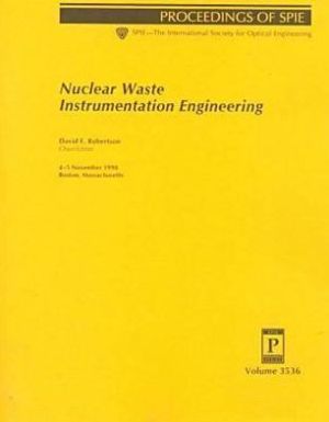 Nuclear Waste Instrumentation Engineering 4-5 November 1998, Boston, Massachusetts book written by Society of Photo-Optical Instru