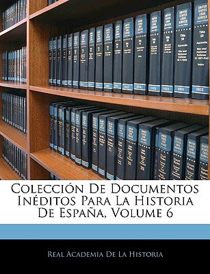 Coleccin de Documentos Inditos Para La Historia de Espaa, Volume 6 magazine reviews