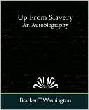 Up From Slavery book written by Booker T. Washington