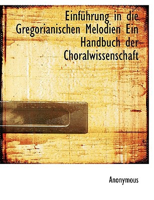 Einf Hrung in Die Gregorianischen Melodien Ein Handbuch Der Choralwissenschaft magazine reviews
