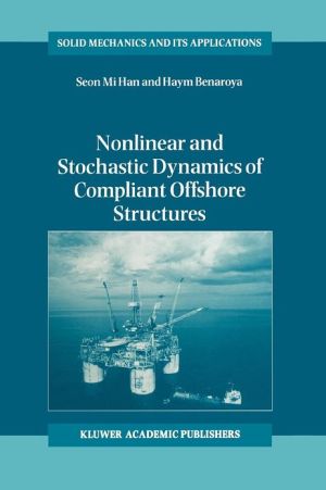 Nonlinear and Stochastic Dynamics of Compliant Offshore Structures book written by Seon Mi Han, Benaroya, Haym