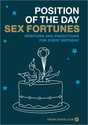 Position of the Day Sex Fortunes: Positions and Predictions for Every Birthday book written by Nerve.Com