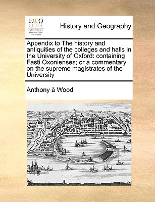 Appendix to the History & Antiquities of the Colleges & Halls in the University of Oxford magazine reviews